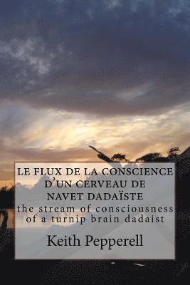 le flux de la conscience d'un cerveau de navet dadaïste: the stream of consciousness of a turnip brain dadaist 1
