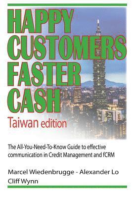 Happy Customers Faster Cash Taiwan edition: The All-You-Need-To-Know Guide to effective communication in Credit Management and fCRM 1