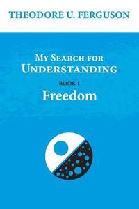 bokomslag My Search for Understanding. Book 1. Freedom