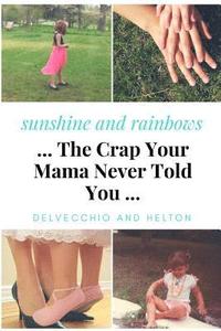 bokomslag Sunshine and Rainbows: The Crap Your Mama Never Told You