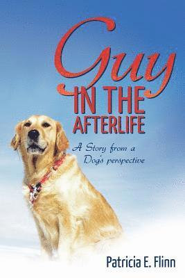 Guy in the Afterlife: A Story from a Dog's Perspective 1