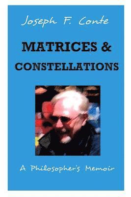 Matrices and Constellations: : A Philosopher's Memoir 1