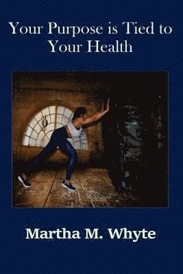 Your Purpose is tied to your Health 1