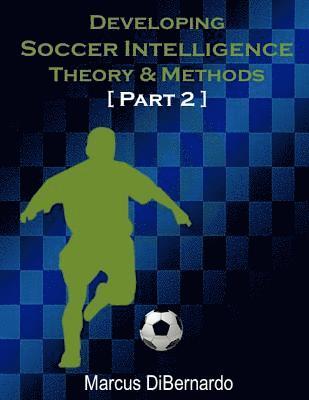 Developing Soccer Intelligence Part II: Theory & Methods 1