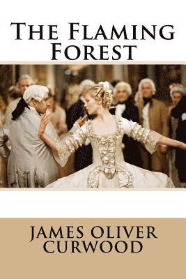 The Flaming Forest James Oliver Curwood 1