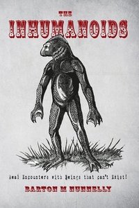 bokomslag The Inhumanoids: Real Encounters with Beings that can't Exist!