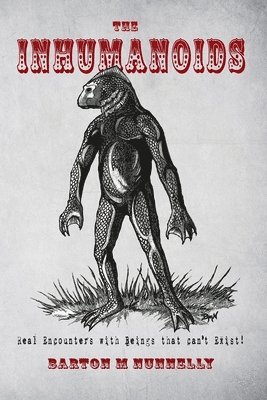 The Inhumanoids: Real Encounters with Beings that can't Exist! 1