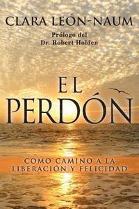 bokomslag El Perdon: Como Camino a la Liberacion y Felicidad