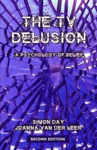 bokomslag The TV Delusion: A Psychology of Belief