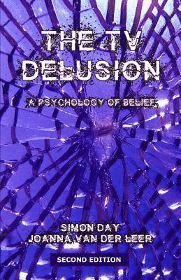 Joanna Van Der Leer, Simon Day - The TV Delusion: A Psychology of Belief, Häftad