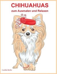 bokomslag Chihuahuas - zum Ausmalen und Relaxen: Malbuch für Erwachsene