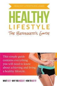 bokomslag The Beginner's Guide To A Healthy Lifestyle