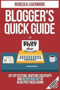 bokomslag Blogger's Quick Guide to Blog Post Ideas: Set Up Systems, Nurture Creativity, and Never Run Out of Blog Post Ideas Again