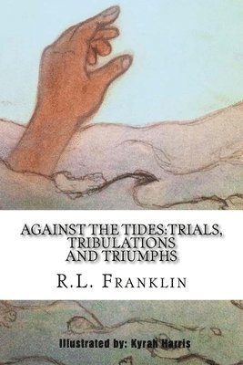 Against the Tides: Trials, Tribulations and Triumphs 1