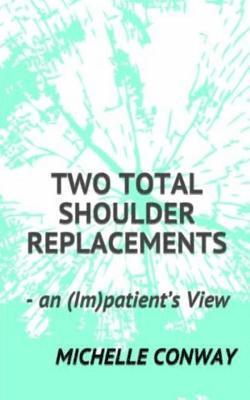 bokomslag Two Total Shoulder Replacements: - an (Im)patient's View