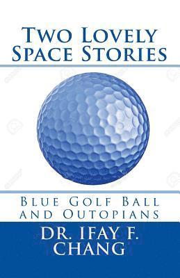 bokomslag Two Lovely Space Stories: Blue Golf Ball and Outopians