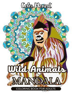 Color Moment: Wild Animals Mandala Coloring Book for Adults 1