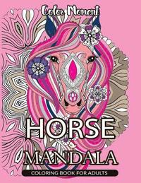 bokomslag Color Moment: Horse Mandala Coloring Book for Adults: Horse Line Art with Mandala Patterns for Relaxation