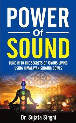 Power of Sound: Tune into the Secrets of Joyous living using Himalayan Singing bowls 1