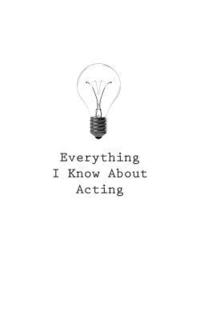 bokomslag Everything I Know About Acting