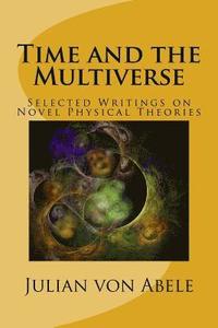 bokomslag Time and the Multiverse: Selected Writings on Novel Physical Theories