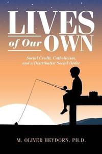 bokomslag Lives of Our Own: Social Credit, Catholicism, and a Distributist Social Order