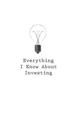 O. - Everything I Know About Investing, Häftad