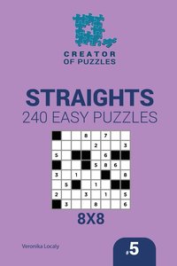 bokomslag Creator of puzzles - Straights 240 Easy Puzzles 8x8 (Volume 5)