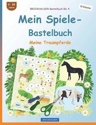 BROCKHAUSEN Bastelbuch Bd. 4 - Mein Spiele-Bastelbuch: Meine Traumpferde 1