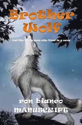 Brother Wolf - MANUSCRIPT: And the Little Man Who Lived In A Cave 1