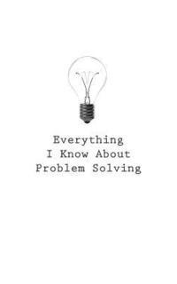 bokomslag Everything I Know About Problem Solving