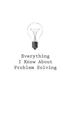 bokomslag Everything I Know About Problem Solving