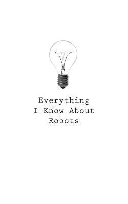 O. - Everything I Know About Robots, Häftad