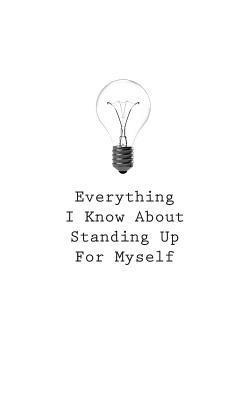 bokomslag Everything I Know About Standing Up For Myself
