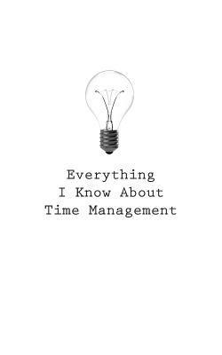 O. - Everything I Know About Time Management, Häftad