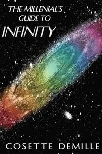 bokomslag The Millenial's Guide to Infinity: Your infinity will be as vast as your beliefs.
