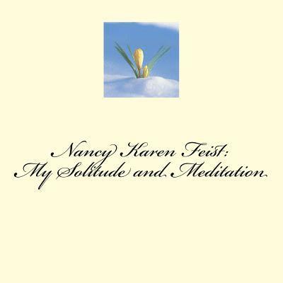 Nancy Karen Feist - Nancy Karen Feist: My Solitude and Meditation: My Peace While I am in Creation, Häftad