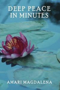 bokomslag Deep Peace in Minutes: Easy Meditations and Breathwork