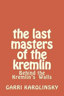 Garri D. Karolinsky - The Last Masters of the Kremlin, Häftad