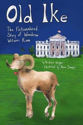 bokomslag Old Ike: The Fictionalized Story of Woodrow Wilson's Ram