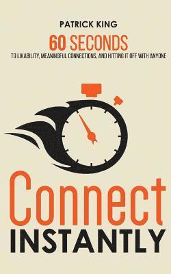 Connect Instantly: 60 Seconds to Likability, Meaningful Connections, and Hitting It Off With Anyone 1