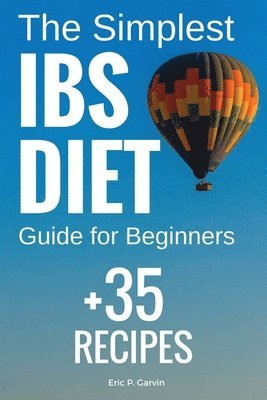 bokomslag The Simplest IBS Diet Guide for Beginners + 35 Recipes: Low FODMAP Diet: What to Do and What to Avoid