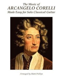bokomslag Music of Arcangelo Corelli Made Easy for Solo Classical Guitar