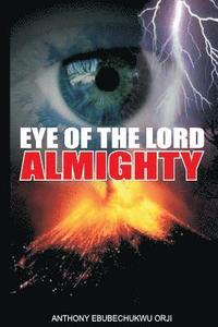 bokomslag Eye Of The Lord Almighty: ?For the eyes of the Lord run to and fro throughout the whole earth, to shew Himself strong in the behalf of them whos