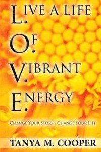 bokomslag L.O.V.E. Live a Life Of Vibrant Energy: Change Your Story - Change Your Life