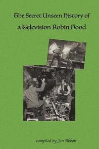 bokomslag The Secret Unseen History of a Television Robin Hood: A Fun 4 Fans Special