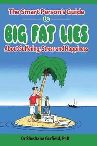 bokomslag The Smart Person's Guide to Big Fat Lies About Suffering Stress and Happiness