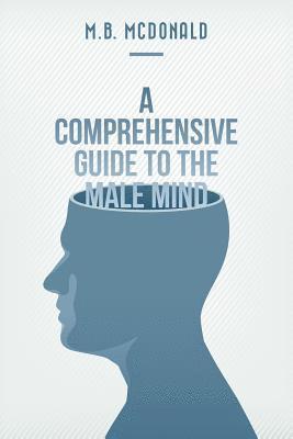 bokomslag A Comprehensive Guide to the Male Mind