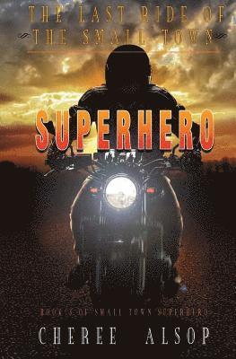 Last Ride of the Small Town Superhero 1