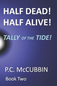 bokomslag Half Dead! Half Alive! Tally of the Tide!